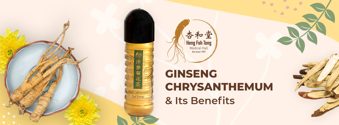 Heng Foh Tong Medical Hall – Ginseng Chrysanthemum & Its Benefits